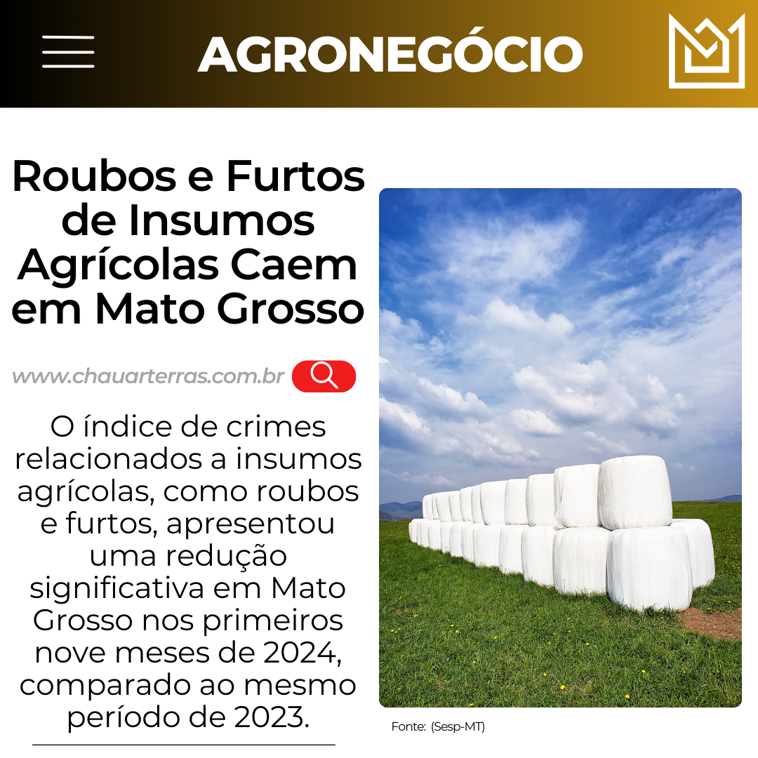 Roubos e Furtos de Insumos Agrícolas Caem em Mato Grosso em 2024